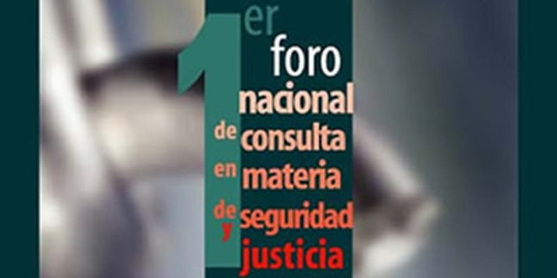 Primer Foro Nacional de Consulta en Materia de Seguridad y Justicia