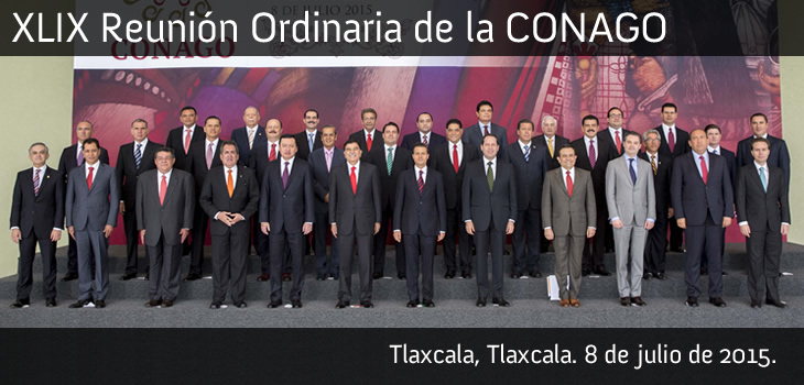 XLIX Reunión Ordinaria de la CONAGO. 8 de julio de 2015. Tlaxcala, Tlaxcala.