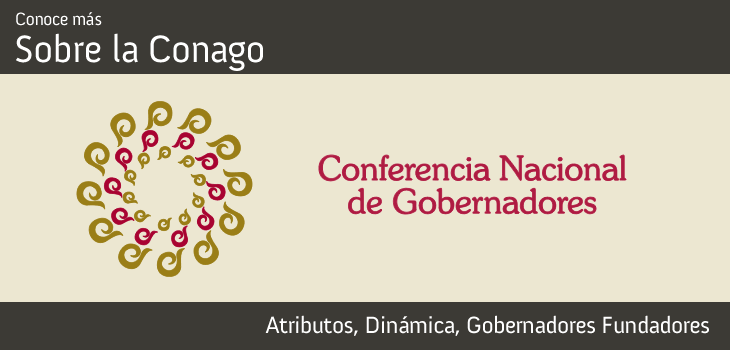 Sobre la Conago - Atributos, Dinámica, Gobernadores Fundadores.